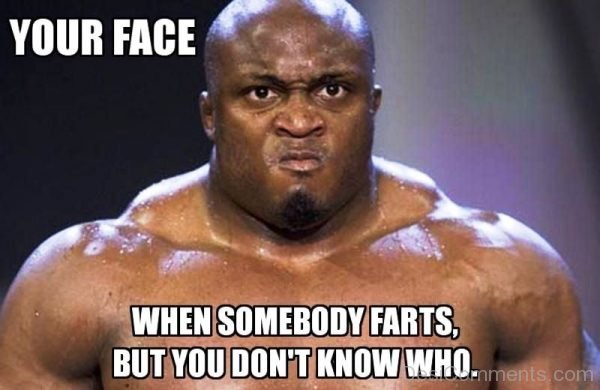 Your Face When Somebody Farts