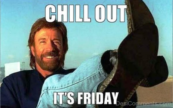 Chill Out Its Friday