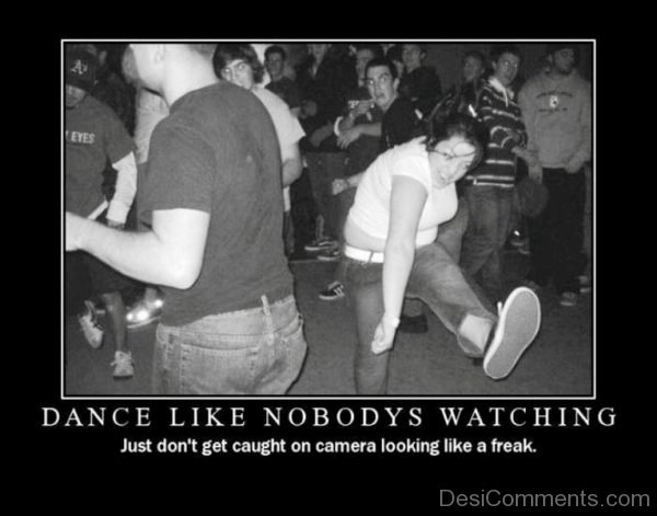 Dance Like Nobodys Watching