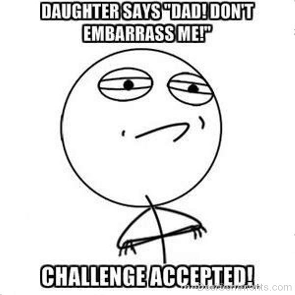 Daughter Says Dad Dont Embarrass Me