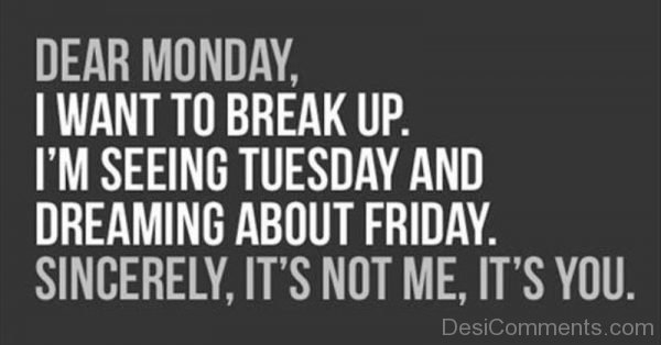 Dear Monday I Want To Breakup