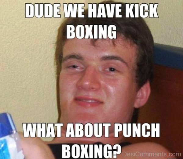Dude We Have Kick Boxing