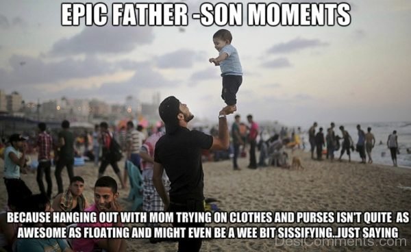 Epic Father Son Moments