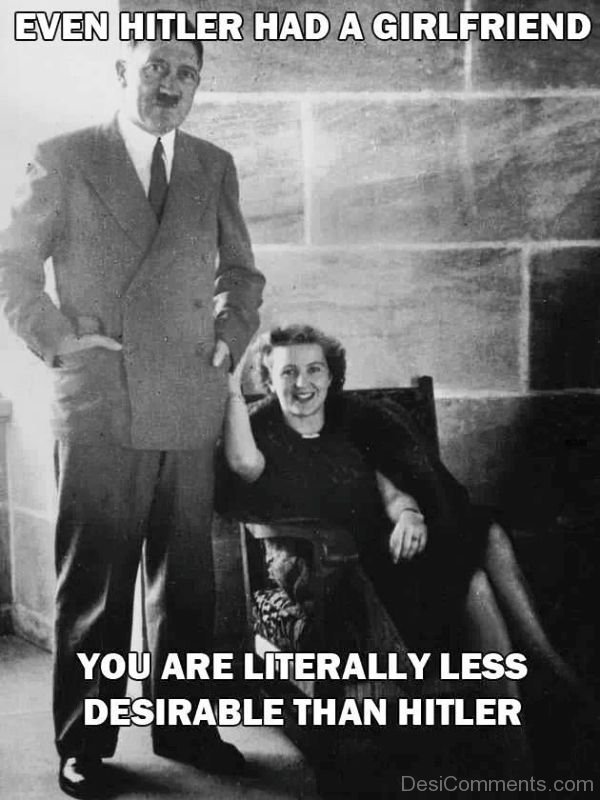 Even Hitler Had A Girlfriend