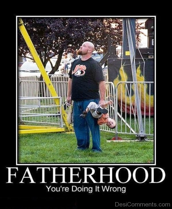 Fatherhood You re Doing It Wrong