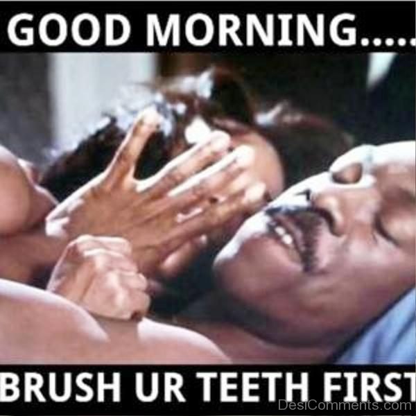 Good Morning Brush Your Teeth First