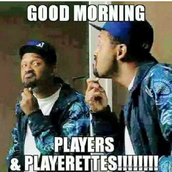 Good Morning Players