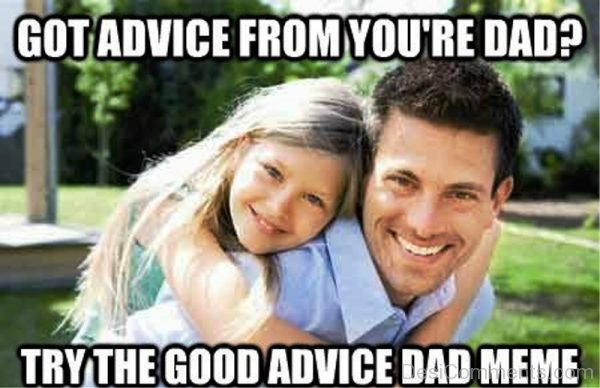Got Advice From You re Dad