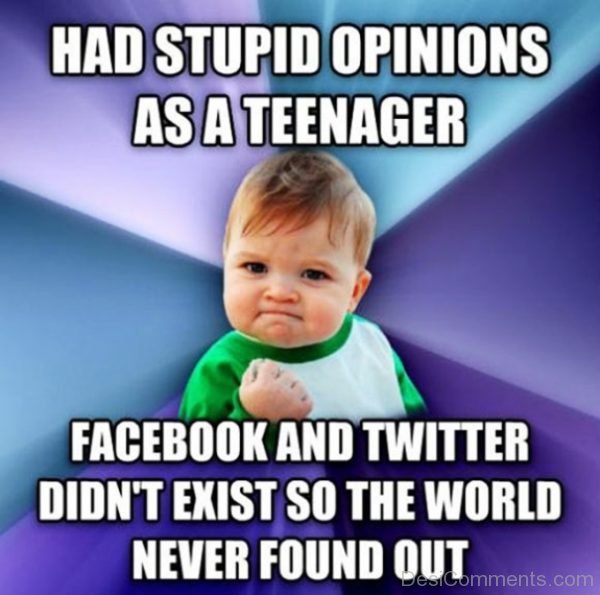 Has Stupid Opinions As A Teenager