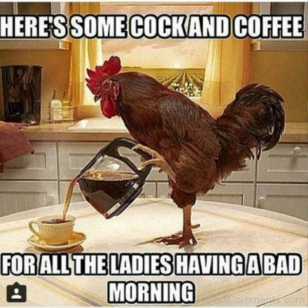 Heres Some Cock And Coffee