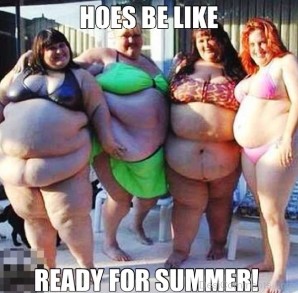 Hoes Be Like Ready For Summer