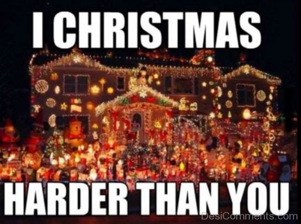 I Christmas Harder Than You