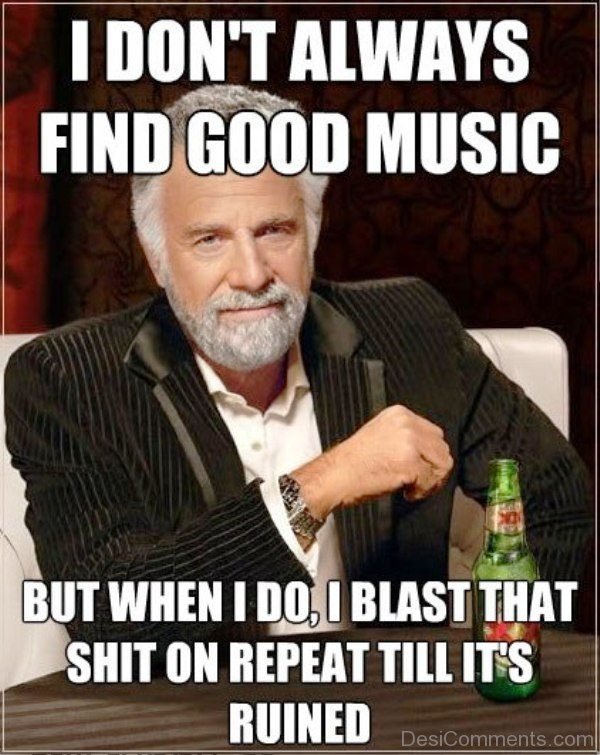 I Dont Always Find Good Music