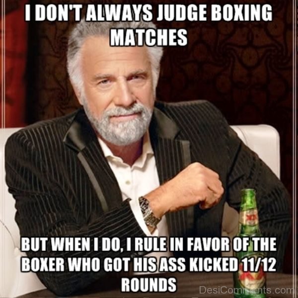 I Dont Always Judge Boxing Matches