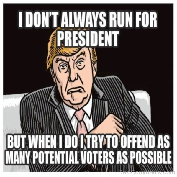 I Dont Always Run For President