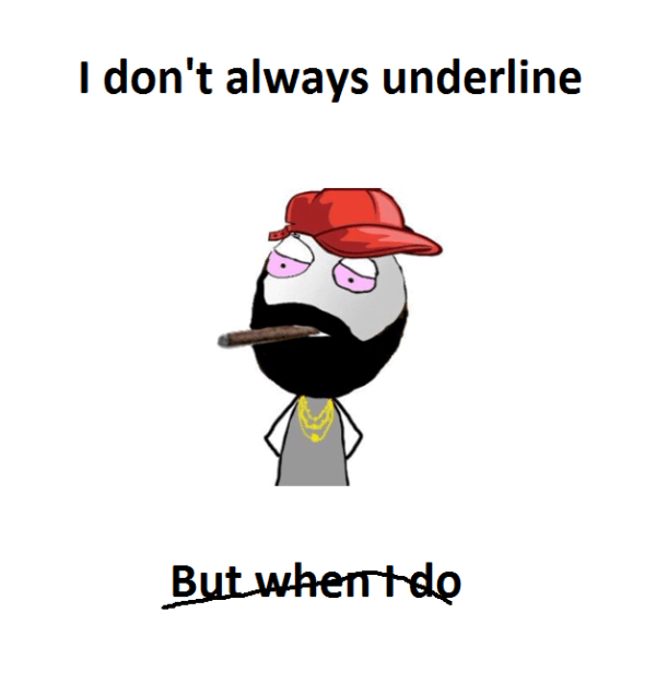 I Dont Always Underline