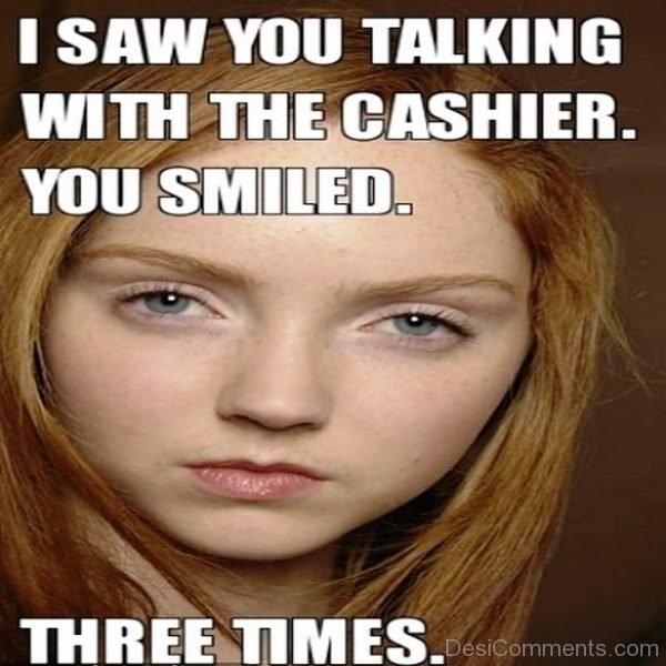 I Saw You Talking With The Cashier