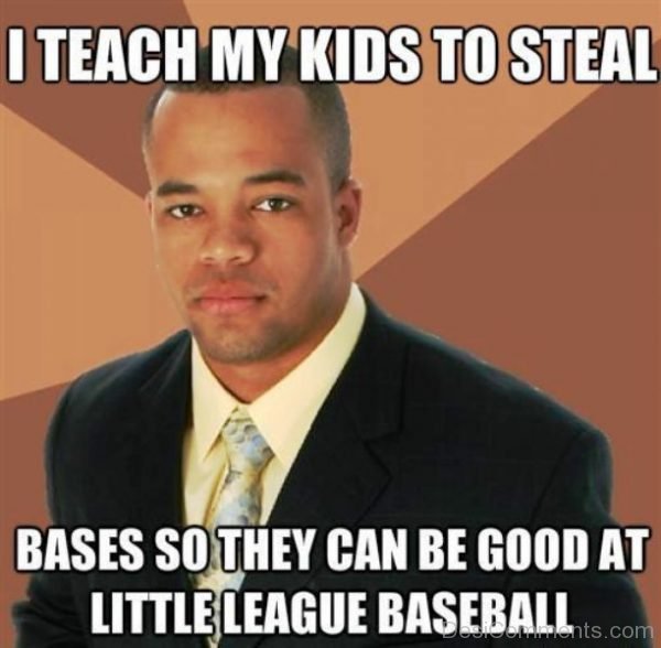 I Teach My Kids To Steal