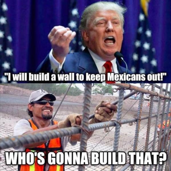 I Will Build A Wall To Keep Mexicans Out