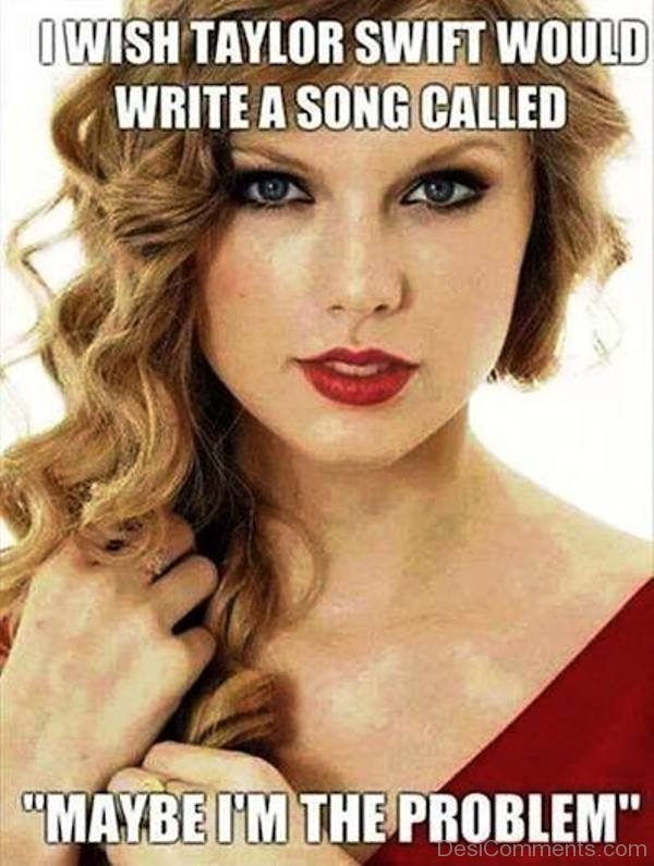 I Wish Taylor Swift Would Write A Song