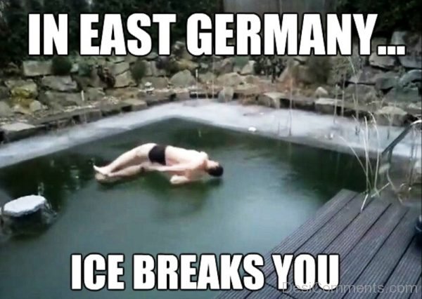 In East Germany Ice Breaks You