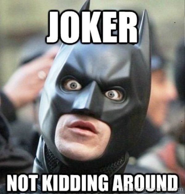 Joker Not Kidding Around