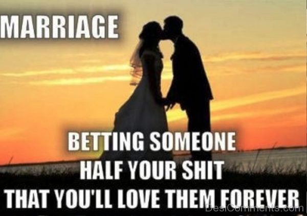 Marriage Betting Someone Half Your Shit