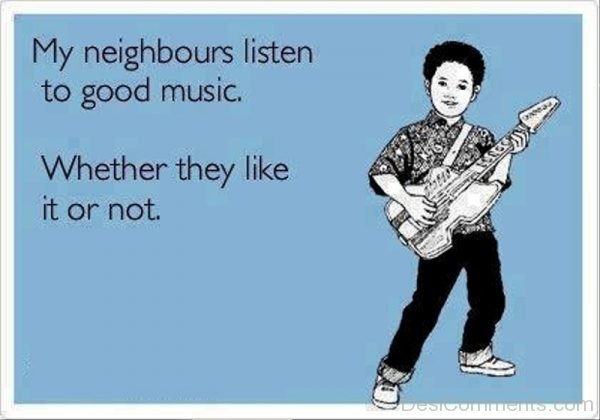 My Neighbours Listen To Good Music
