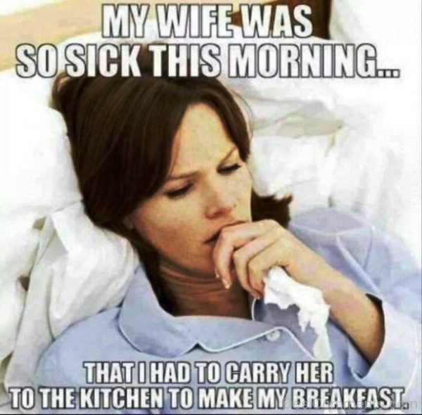 My Wife Was So Sick In This Morning