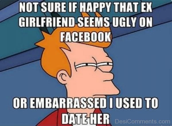 Not Sure If Happy That Ex Girlfriend