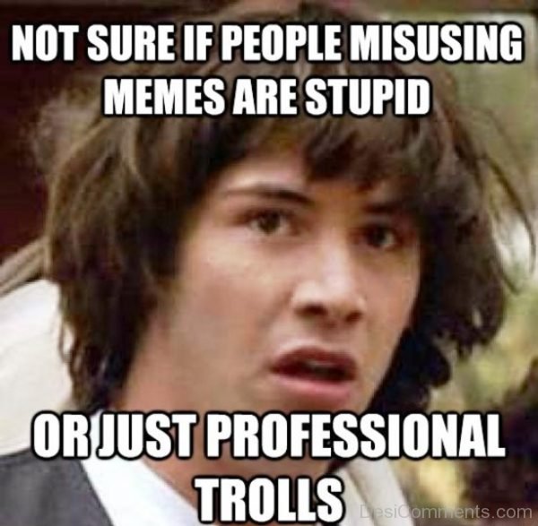 Not Sure If People Misusing Memes