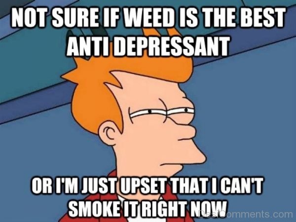 Not Sure If Weed Is The Best Anti Depressant