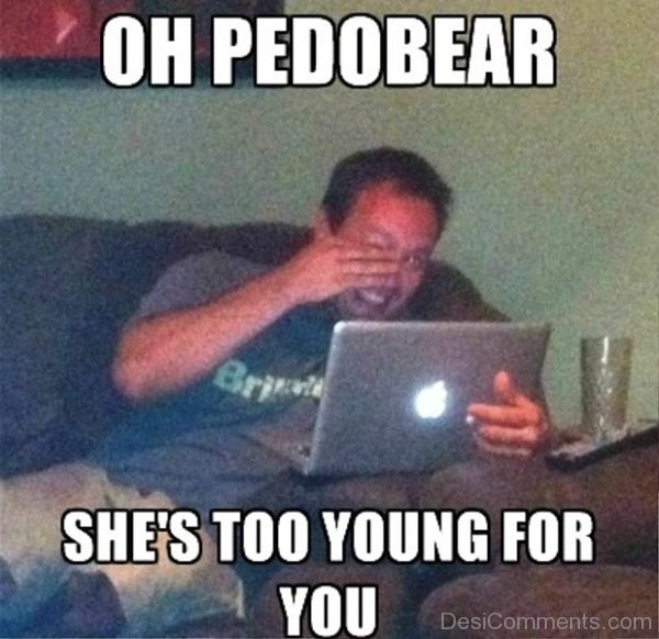 Oh Pedobear She Too Young