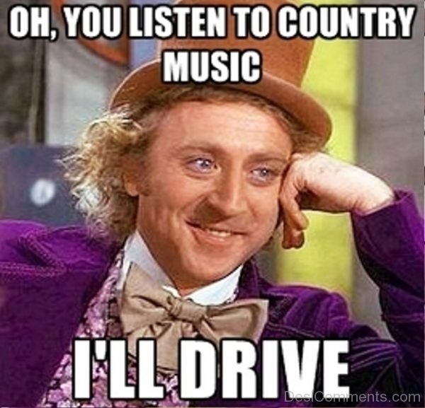 Oh You Listen To Country Music