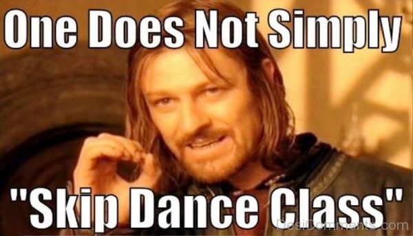 One Does Not Simply Skip Dance Class