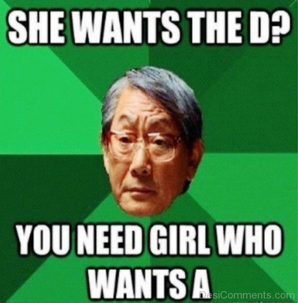 She Wants The D