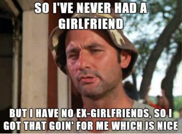 So I ve Never Had A Girlfriend