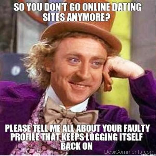 So You Dont Go Online Dating Sites Anymore