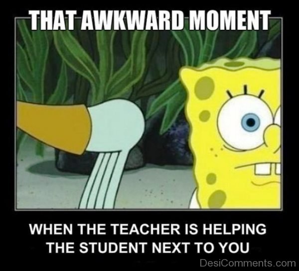 That Awkward Moment When The Teacher