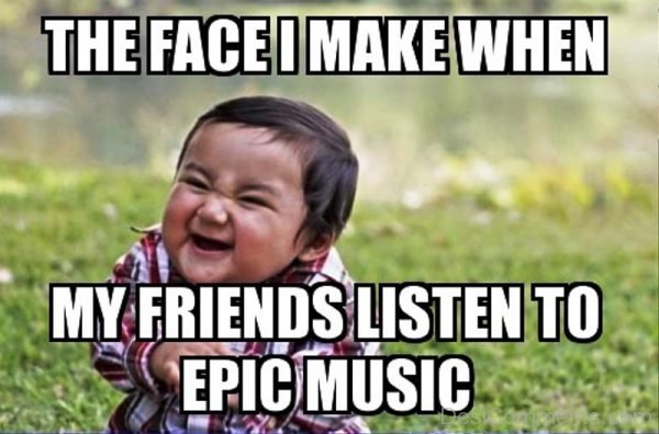 The Face I Make When My Friends Listen To