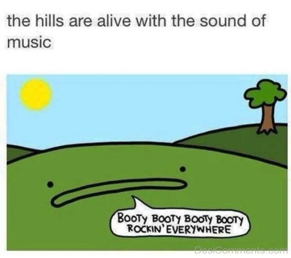 The Hills Are Alive With The Sound Of Music