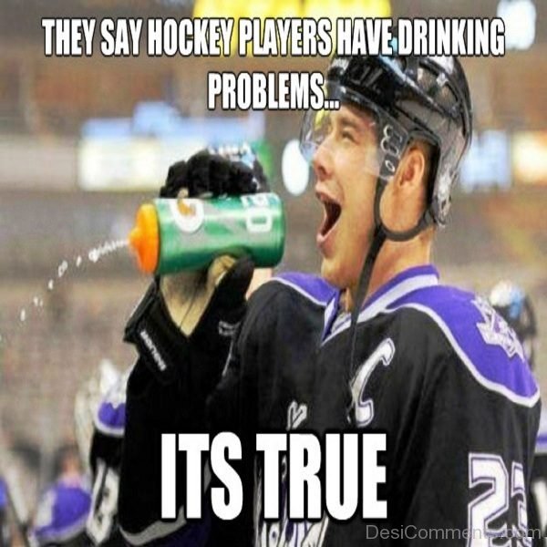 They Say Hockey Players Have Drinking