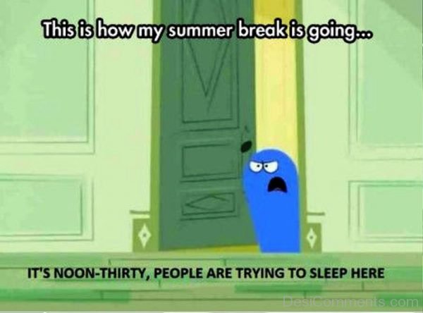 This Is HowMy Summer Break Is Going