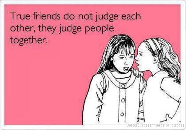 True Friends Do Not Judge Each Other