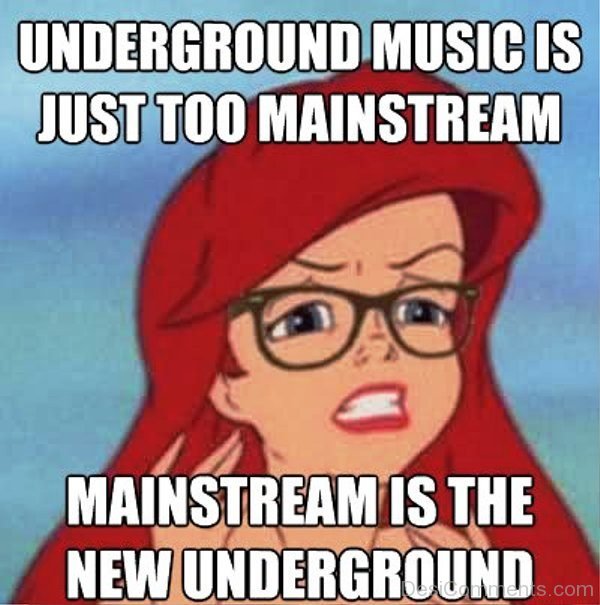Underground Music Is Just Too Mainstream