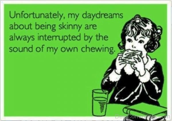 Unfortunately My Daydreams About Being Skinny