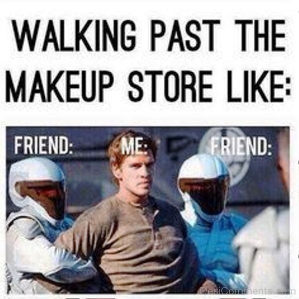 Walking Past The Makeup Store Like