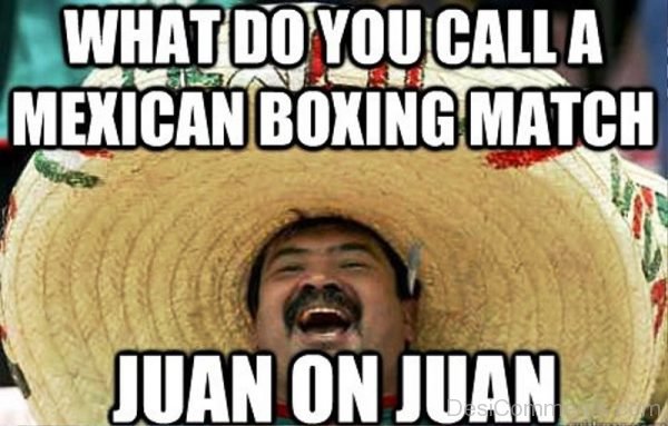 What Do You Call A Mexican Boxing Match