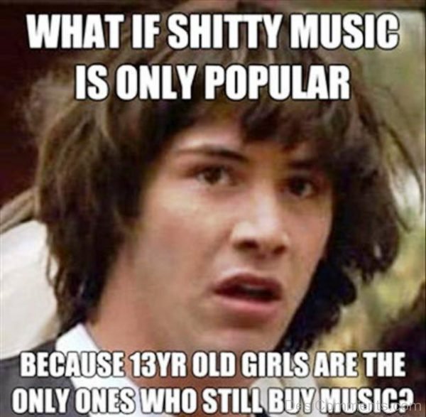 What If Shitty Music Is Only Popular
