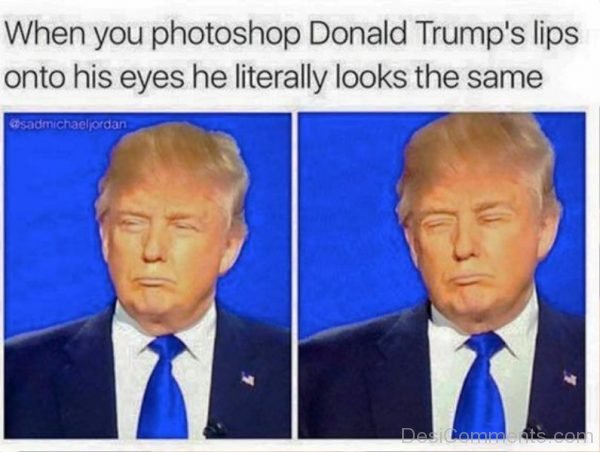 When You Photoshop Donal Trumps Lips
